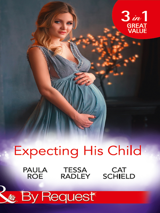 Title details for Expecting His Child: The Pregnancy Plot / Staking His Claim / A Tricky Proposition by Paula Roe - Available